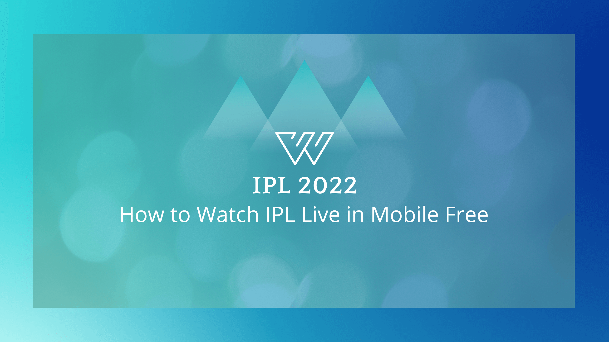 Best App for How to Watch IPL 2022 Live in Mobile for Free, Apps to Watch IPL Live Free Without Subscription